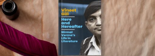 Here and Hereafter: From Literature to Life of Nirmal Verma